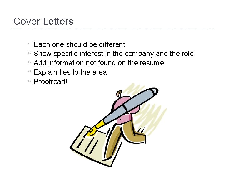 Cover Letters Each one should be different Show specific interest in the company and