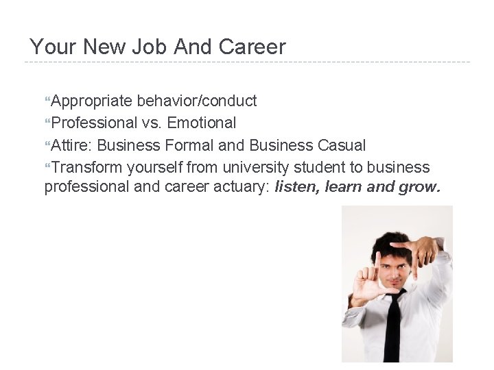 Your New Job And Career Appropriate behavior/conduct Professional vs. Emotional Attire: Business Formal and