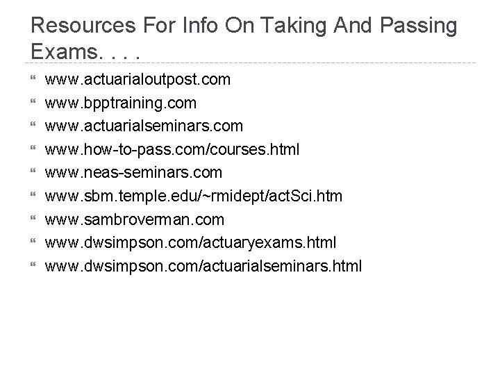 Resources For Info On Taking And Passing Exams. . www. actuarialoutpost. com www. bpptraining.