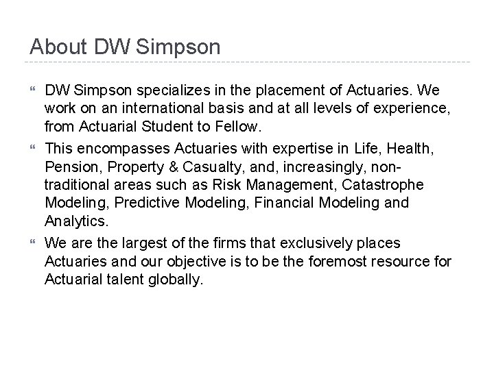 About DW Simpson specializes in the placement of Actuaries. We work on an international