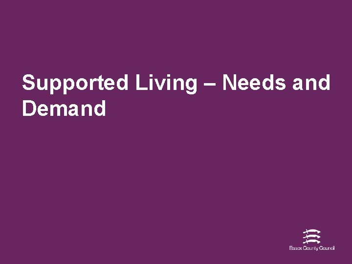 Supported Living – Needs and Demand 