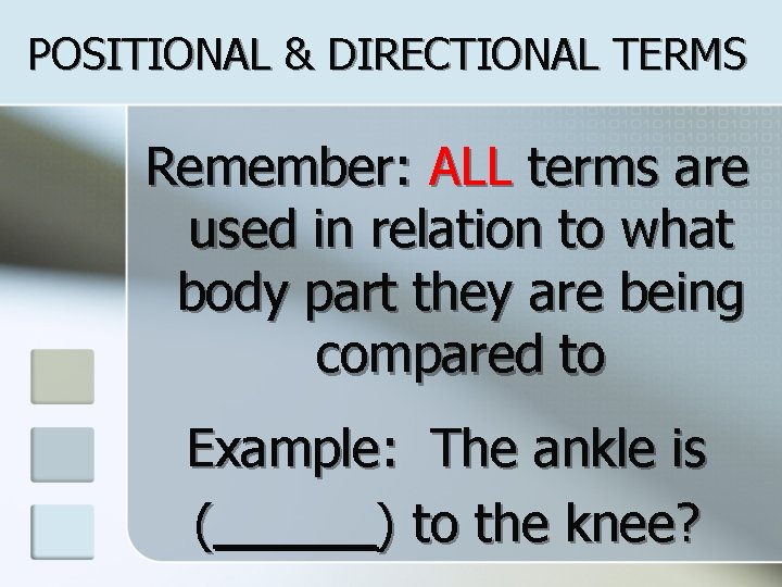 POSITIONAL & DIRECTIONAL TERMS Remember: ALL terms are used in relation to what body