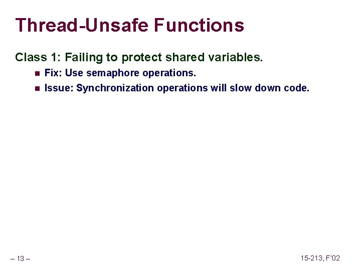 Thread-Unsafe Functions Class 1: Failing to protect shared variables. – 13 – n Fix: