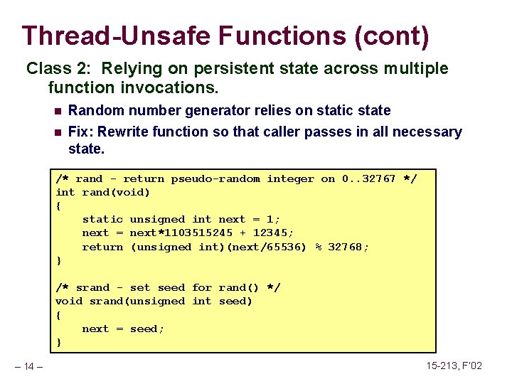 Thread-Unsafe Functions (cont) Class 2: Relying on persistent state across multiple function invocations. n