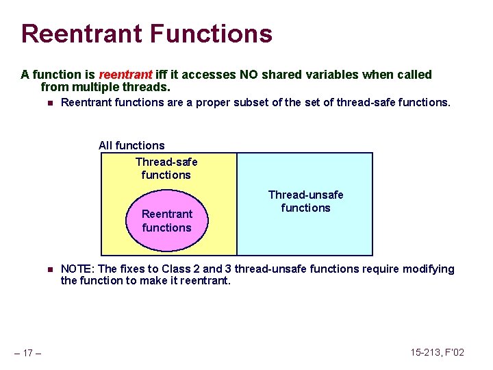 Reentrant Functions A function is reentrant iff it accesses NO shared variables when called