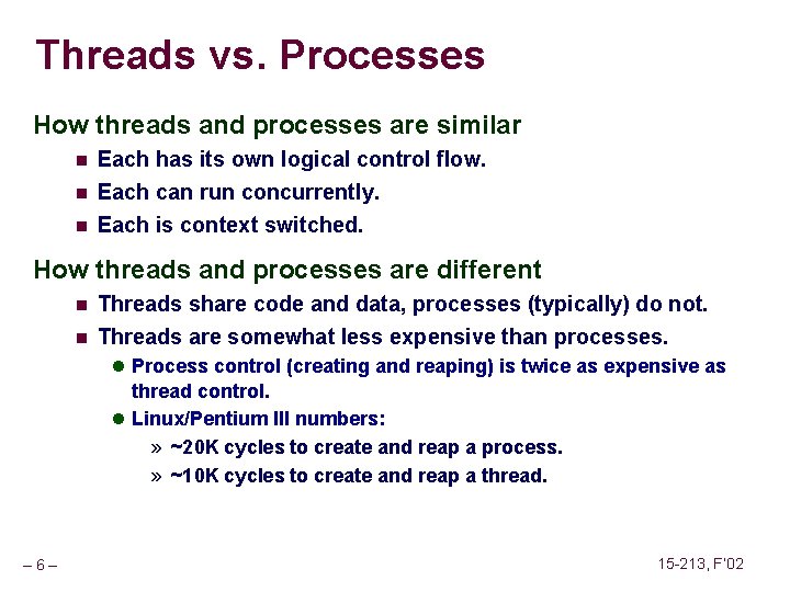 Threads vs. Processes How threads and processes are similar n Each has its own