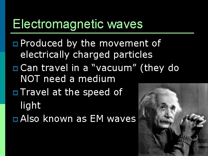 Electromagnetic waves p Produced by the movement of electrically charged particles p Can travel