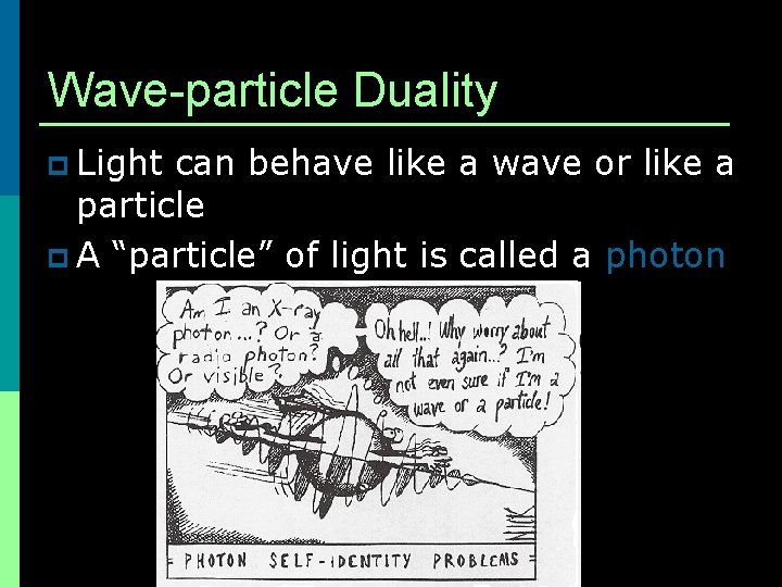 Wave-particle Duality p Light can behave like a wave or like a particle p
