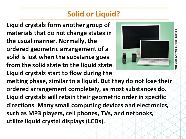 Liquid crystals form another group of materials that do not change states in the