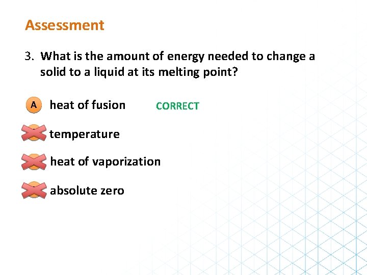Assessment 3. What is the amount of energy needed to change a solid to