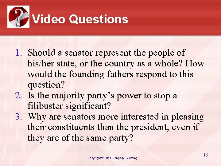 Video Questions 1. Should a senator represent the people of his/her state, or the