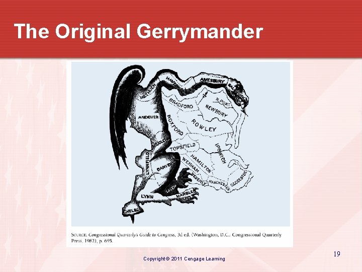 The Original Gerrymander Copyright © 2011 Cengage Learning 19 