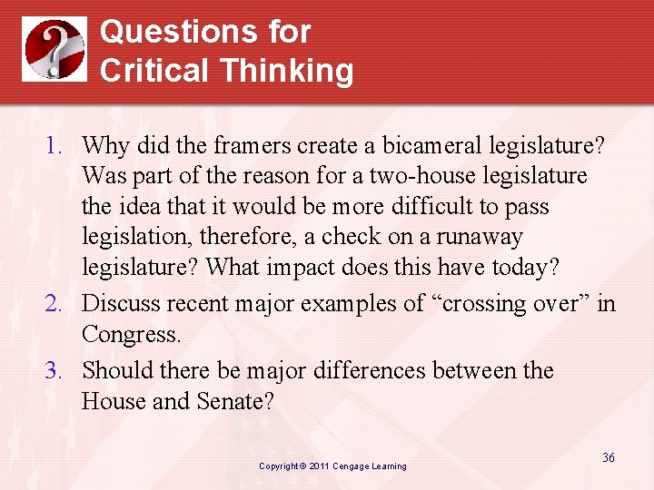 Questions for Critical Thinking 1. Why did the framers create a bicameral legislature? Was