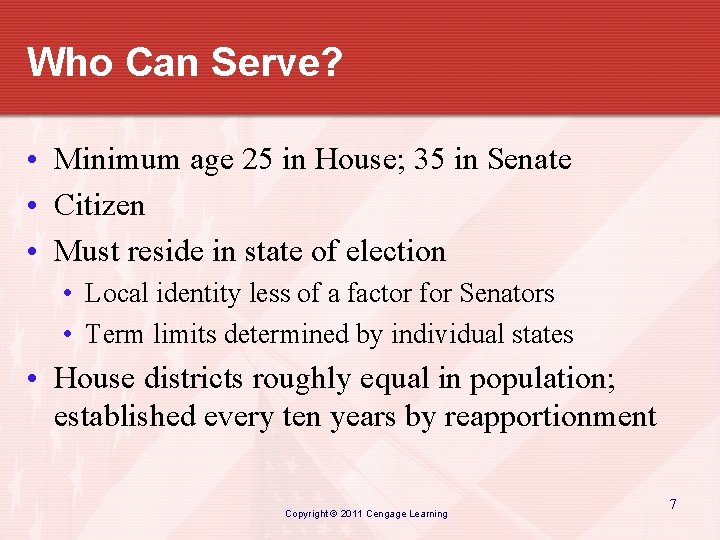 Who Can Serve? • Minimum age 25 in House; 35 in Senate • Citizen