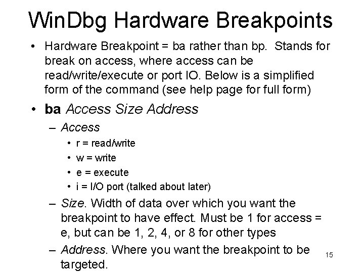 Win. Dbg Hardware Breakpoints • Hardware Breakpoint = ba rather than bp. Stands for Win. Dbg Hardware Breakpoints • Hardware Breakpoint = ba rather than bp. Stands for
