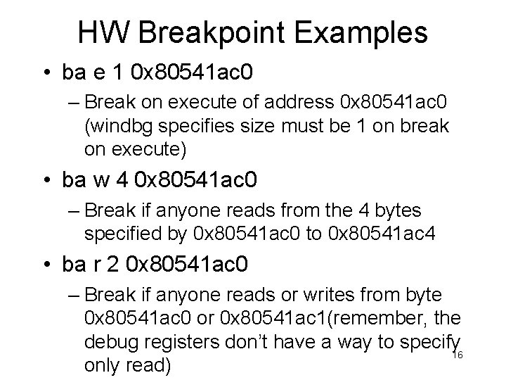 HW Breakpoint Examples • ba e 1 0 x 80541 ac 0 – Break HW Breakpoint Examples • ba e 1 0 x 80541 ac 0 – Break