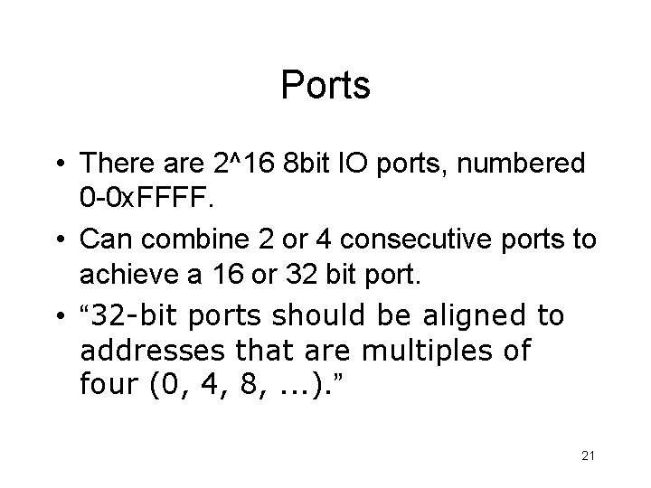 Ports • There are 2^16 8 bit IO ports, numbered 0 -0 x. FFFF. Ports • There are 2^16 8 bit IO ports, numbered 0 -0 x. FFFF.