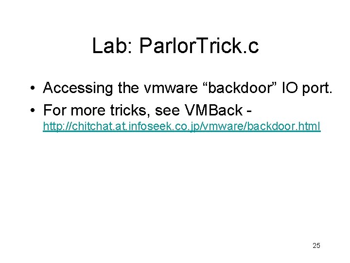 Lab: Parlor. Trick. c • Accessing the vmware “backdoor” IO port. • For more Lab: Parlor. Trick. c • Accessing the vmware “backdoor” IO port. • For more