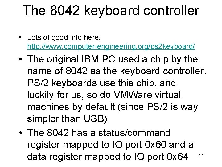 The 8042 keyboard controller • Lots of good info here: http: //www. computer-engineering. org/ps The 8042 keyboard controller • Lots of good info here: http: //www. computer-engineering. org/ps