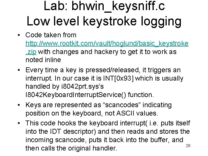 Lab: bhwin_keysniff. c Low level keystroke logging • Code taken from http: //www. rootkit. Lab: bhwin_keysniff. c Low level keystroke logging • Code taken from http: //www. rootkit.