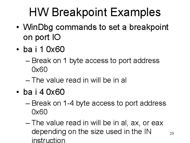 HW Breakpoint Examples • Win. Dbg commands to set a breakpoint on port IO HW Breakpoint Examples • Win. Dbg commands to set a breakpoint on port IO