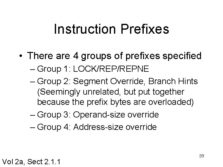 Instruction Prefixes • There are 4 groups of prefixes specified – Group 1: LOCK/REPNE Instruction Prefixes • There are 4 groups of prefixes specified – Group 1: LOCK/REPNE