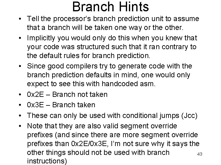Branch Hints • Tell the processor’s branch prediction unit to assume that a branch Branch Hints • Tell the processor’s branch prediction unit to assume that a branch