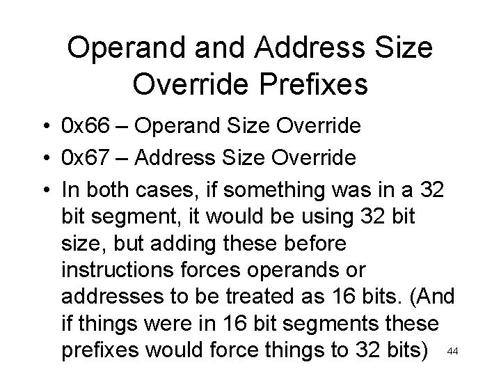 Operand Address Size Override Prefixes • 0 x 66 – Operand Size Override • Operand Address Size Override Prefixes • 0 x 66 – Operand Size Override •