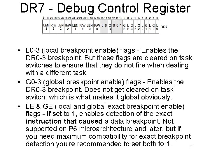 DR 7 - Debug Control Register • L 0 -3 (local breakpoint enable) flags DR 7 - Debug Control Register • L 0 -3 (local breakpoint enable) flags