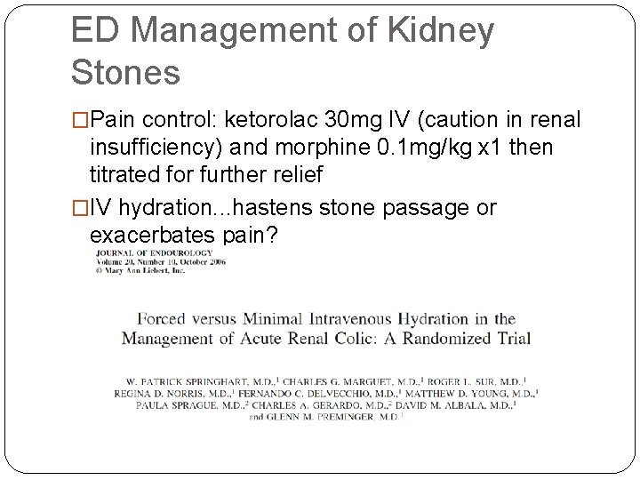 ED Management of Kidney Stones �Pain control: ketorolac 30 mg IV (caution in renal ED Management of Kidney Stones �Pain control: ketorolac 30 mg IV (caution in renal
