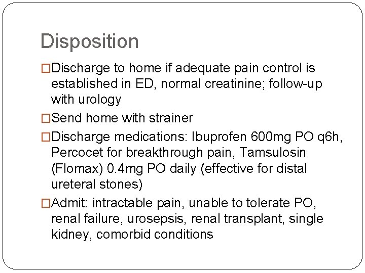Disposition �Discharge to home if adequate pain control is established in ED, normal creatinine; Disposition �Discharge to home if adequate pain control is established in ED, normal creatinine;
