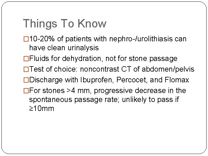 Things To Know � 10 -20% of patients with nephro-/urolithiasis can have clean urinalysis Things To Know � 10 -20% of patients with nephro-/urolithiasis can have clean urinalysis