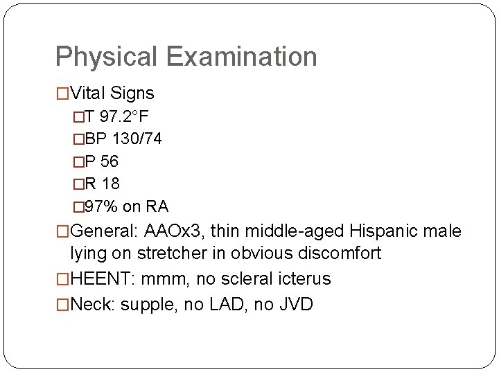 Physical Examination �Vital Signs �T 97. 2°F �BP 130/74 �P 56 �R 18 � Physical Examination �Vital Signs �T 97. 2°F �BP 130/74 �P 56 �R 18 �