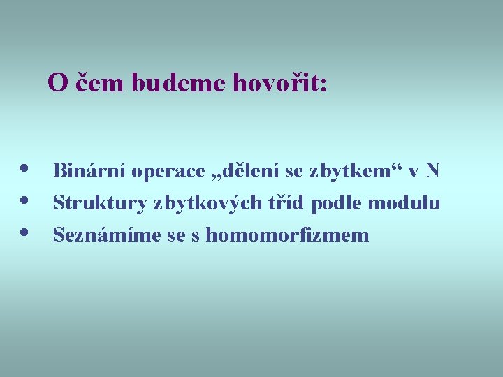 O čem budeme hovořit: • • • Binární operace „dělení se zbytkem“ v N