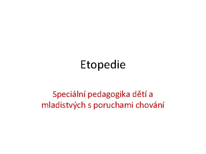 Etopedie Speciální pedagogika dětí a mladistvých s poruchami chování 