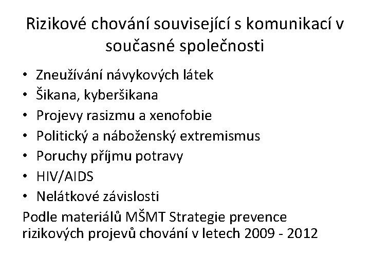 Rizikové chování související s komunikací v současné společnosti • Zneužívání návykových látek • Šikana,