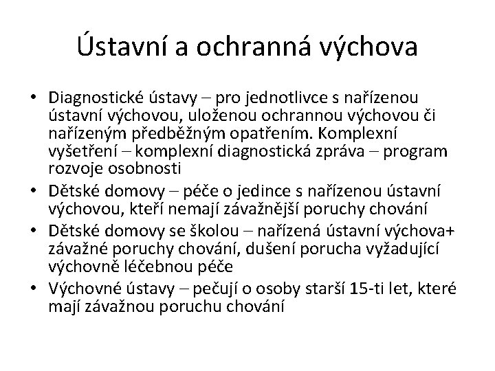 Ústavní a ochranná výchova • Diagnostické ústavy – pro jednotlivce s nařízenou ústavní výchovou,