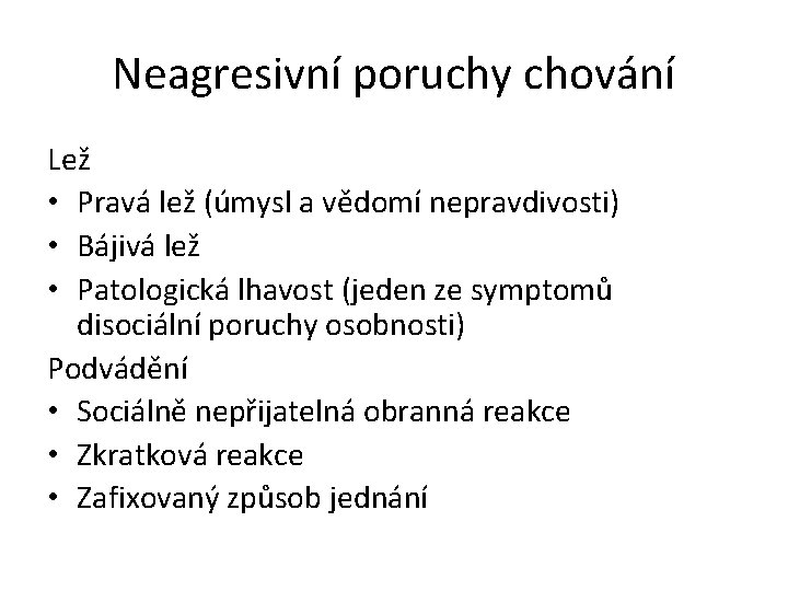 Neagresivní poruchy chování Lež • Pravá lež (úmysl a vědomí nepravdivosti) • Bájivá lež