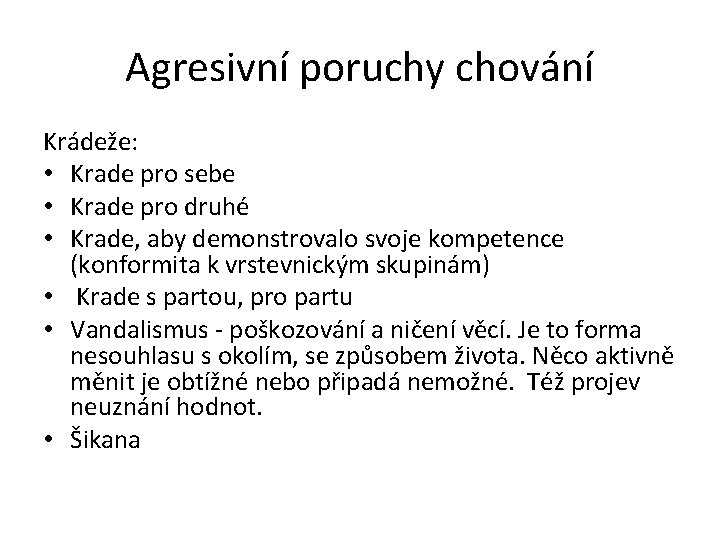 Agresivní poruchy chování Krádeže: • Krade pro sebe • Krade pro druhé • Krade,