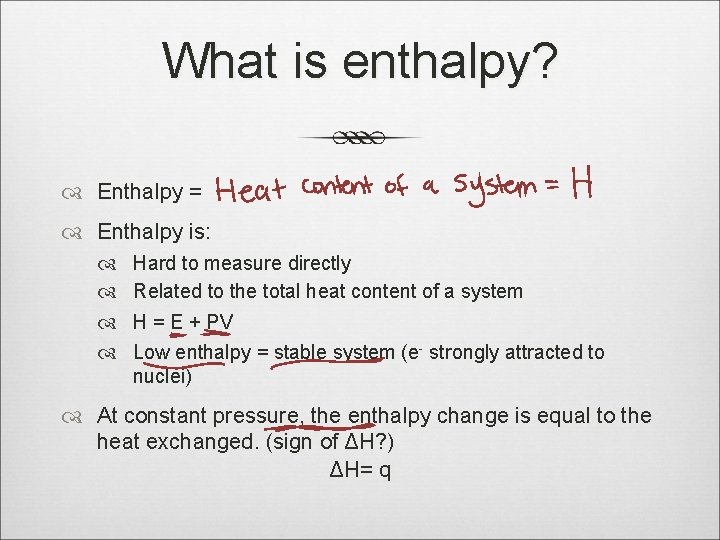 What is enthalpy? Enthalpy = Enthalpy is: Hard to measure directly Related to the