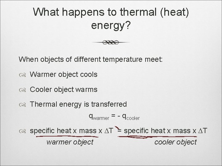 What happens to thermal (heat) energy? When objects of different temperature meet: Warmer object