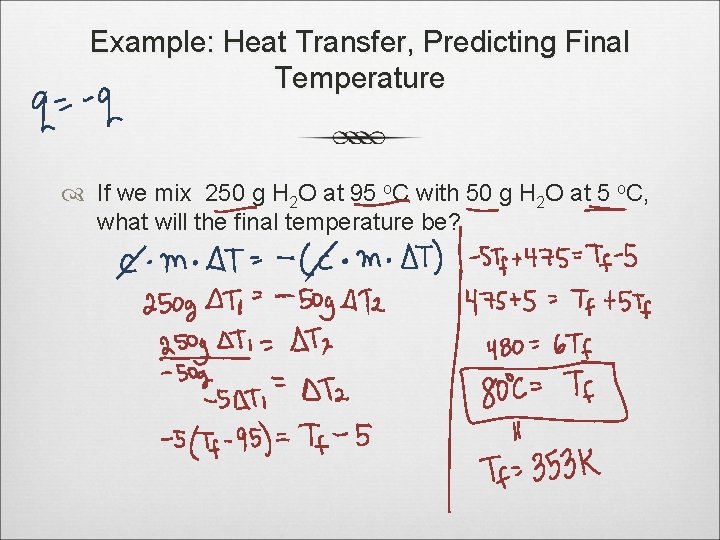 Example: Heat Transfer, Predicting Final Temperature If we mix 250 g H 2 O