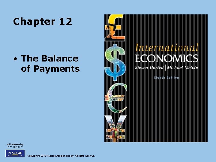 Chapter 12 • The Balance of Payments Copyright © 2010 Pearson Addison-Wesley. All rights