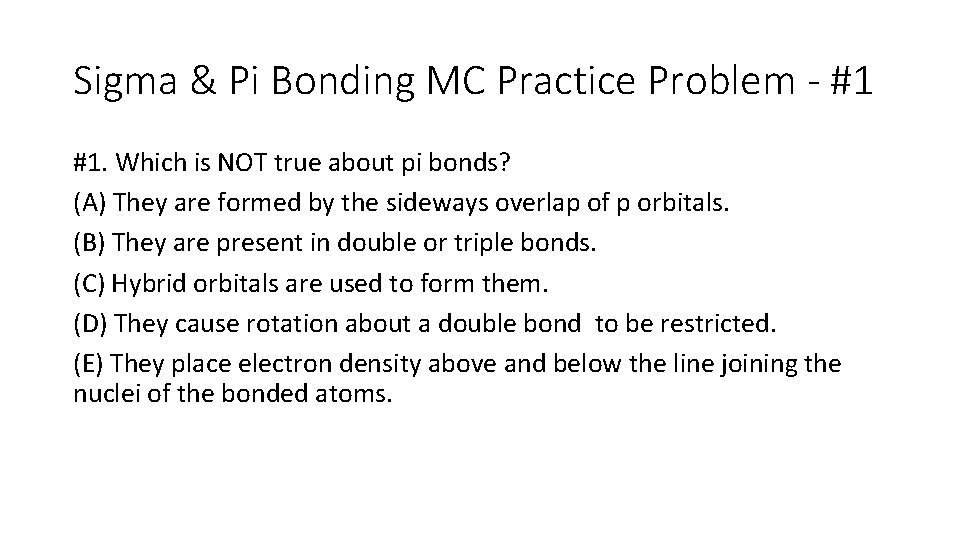 Sigma & Pi Bonding MC Practice Problem - #1 #1. Which is NOT true