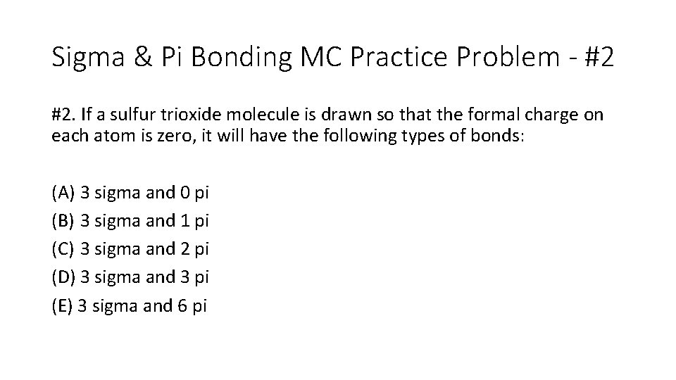 Sigma & Pi Bonding MC Practice Problem - #2 #2. If a sulfur trioxide