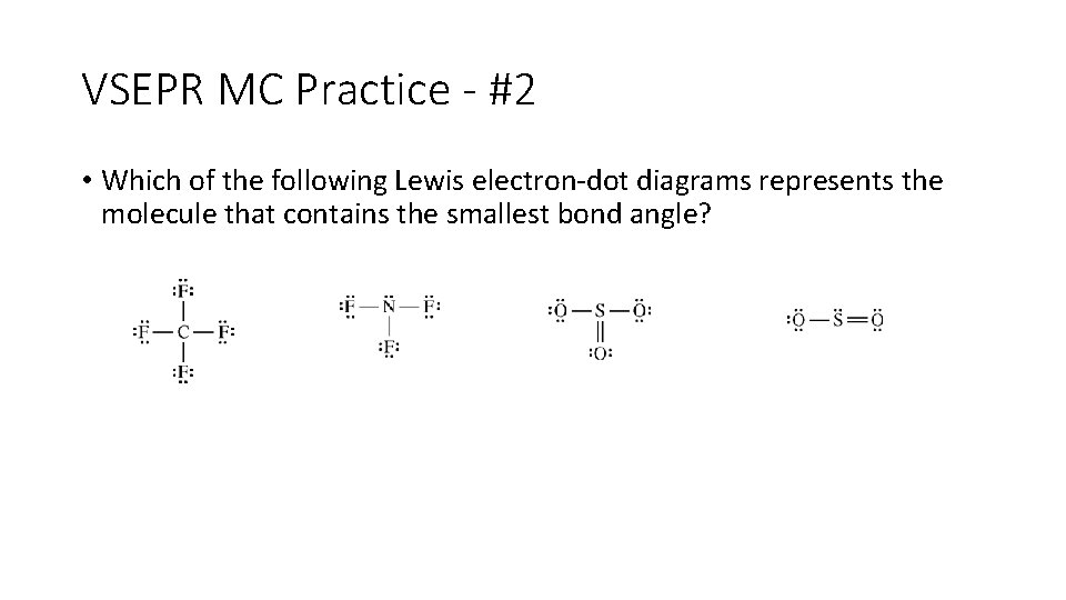 VSEPR MC Practice - #2 • Which of the following Lewis electron-dot diagrams represents