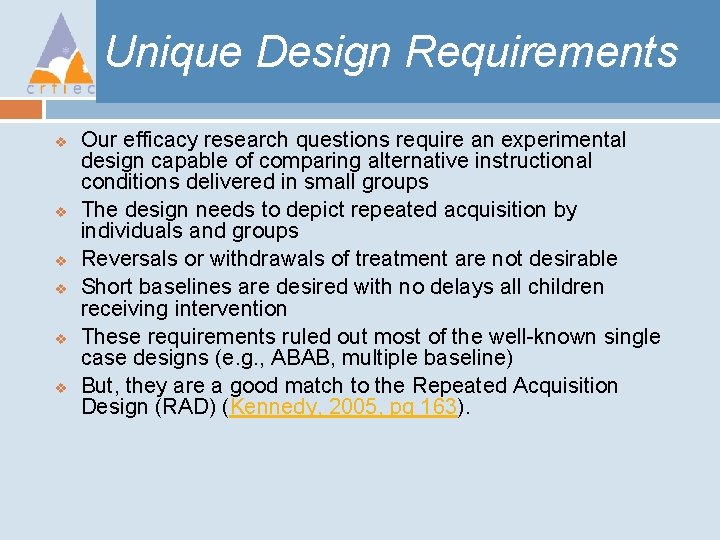 Unique Design Requirements v v v Our efficacy research questions require an experimental design
