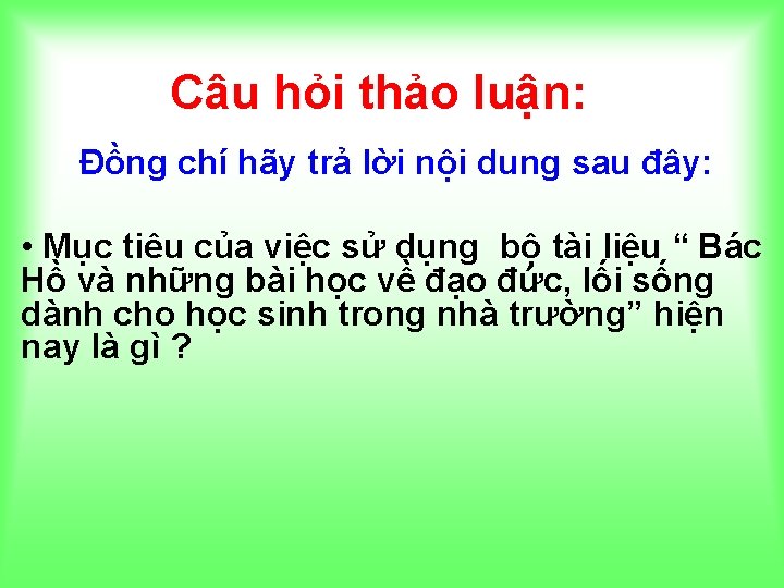 Câu hỏi thảo luận: Đồng chí hãy trả lời nội dung sau đây: •