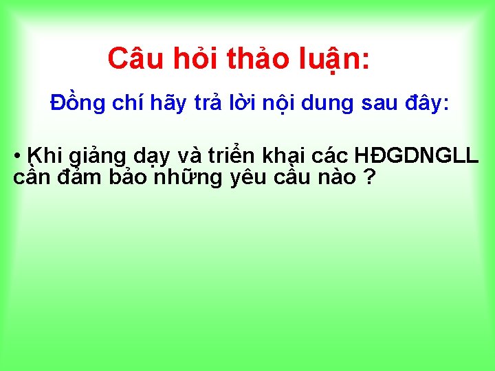 Câu hỏi thảo luận: Đồng chí hãy trả lời nội dung sau đây: •