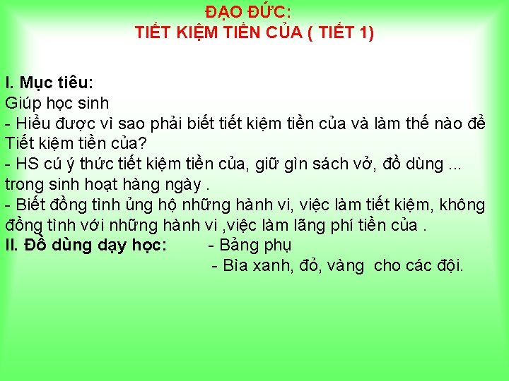 ĐẠO ĐỨC: TIẾT KIỆM TIỀN CỦA ( TIẾT 1) I. Mục tiêu: Giúp học